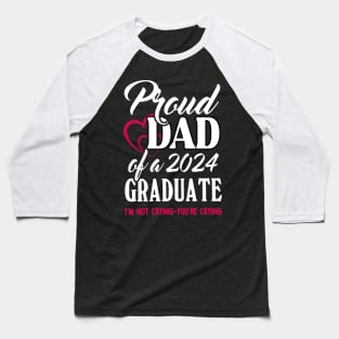 Proud Dad Of A 2024 Graduate Not Crying Funny Graduation Baseball T-Shirt